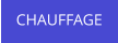 CHAUFFAGE